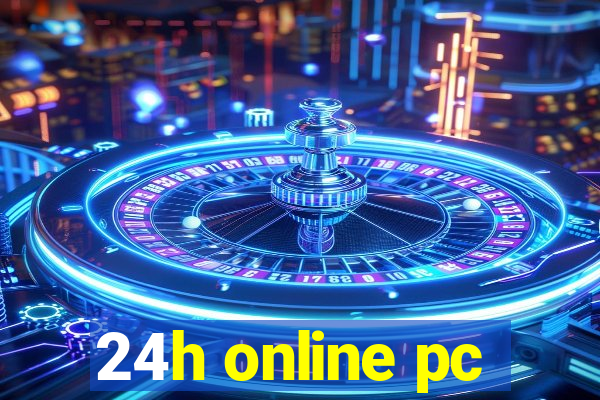 24h online pc