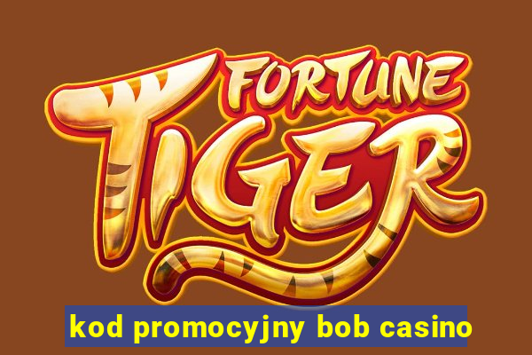 kod promocyjny bob casino