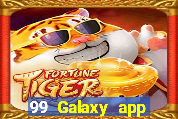 99 Galaxy app Tải về