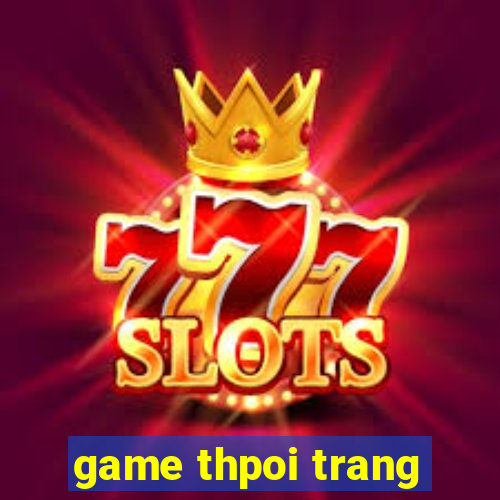 game thpoi trang