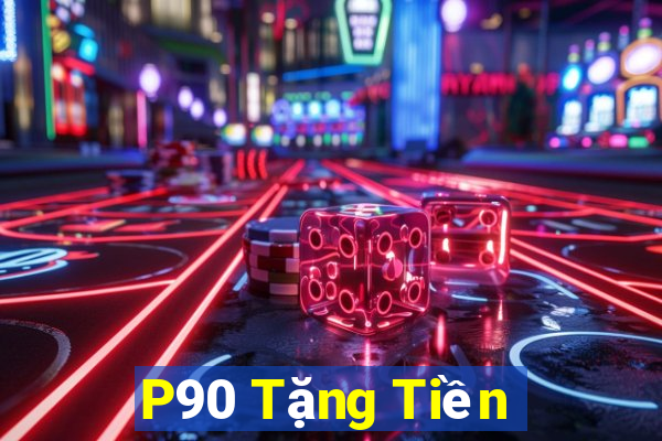 P90 Tặng Tiền