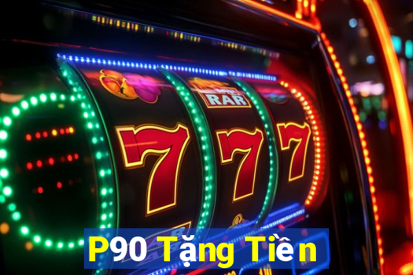 P90 Tặng Tiền