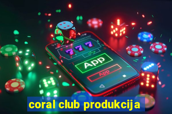 coral club produkcija