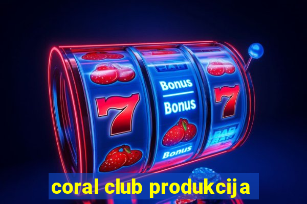 coral club produkcija