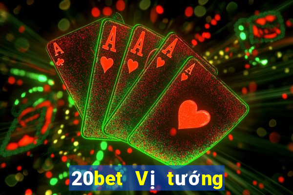 20bet Vị tướng huyền thoại