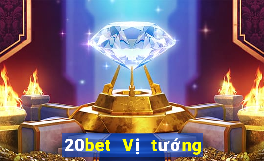 20bet Vị tướng huyền thoại