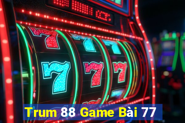 Trum 88 Game Bài 77