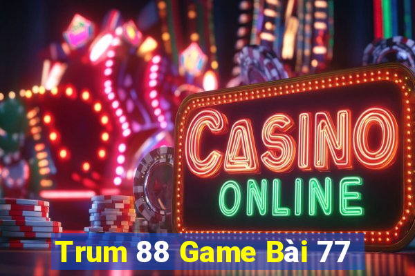 Trum 88 Game Bài 77