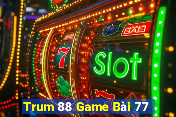 Trum 88 Game Bài 77