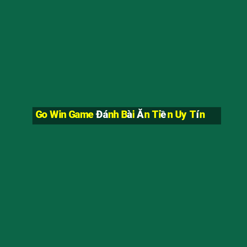 Go Win Game Đánh Bài Ăn Tiền Uy Tín