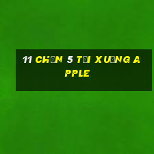 11 Chọn 5 Tải xuống Apple