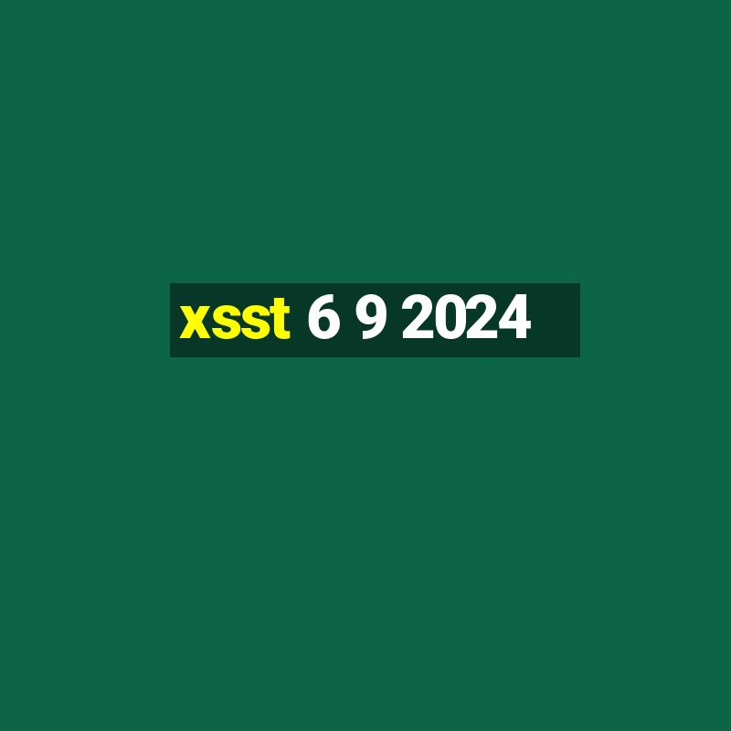 xsst 6 9 2024