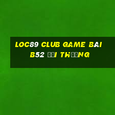 Loc89 Club Game Bài B52 Đổi Thưởng