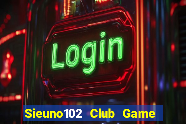 Sieuno102 Club Game Bài Mèo Nổ