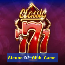 Sieuno102 Club Game Bài Mèo Nổ