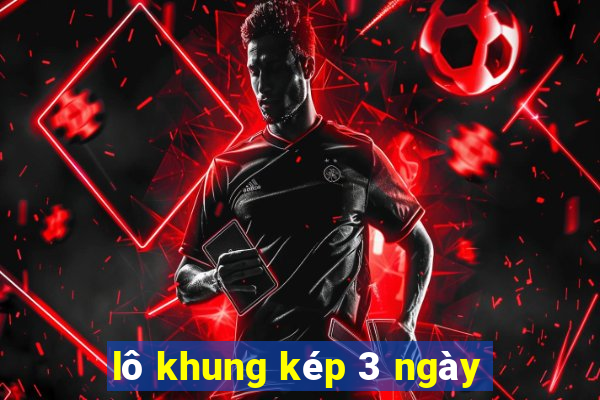 lô khung kép 3 ngày