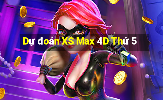 Dự đoán XS Max 4D Thứ 5