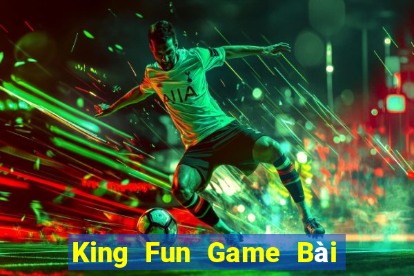 King Fun Game Bài Online Đổi Thưởng