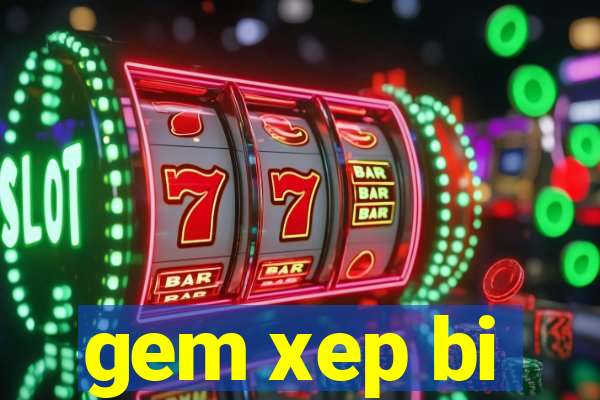 gem xep bi