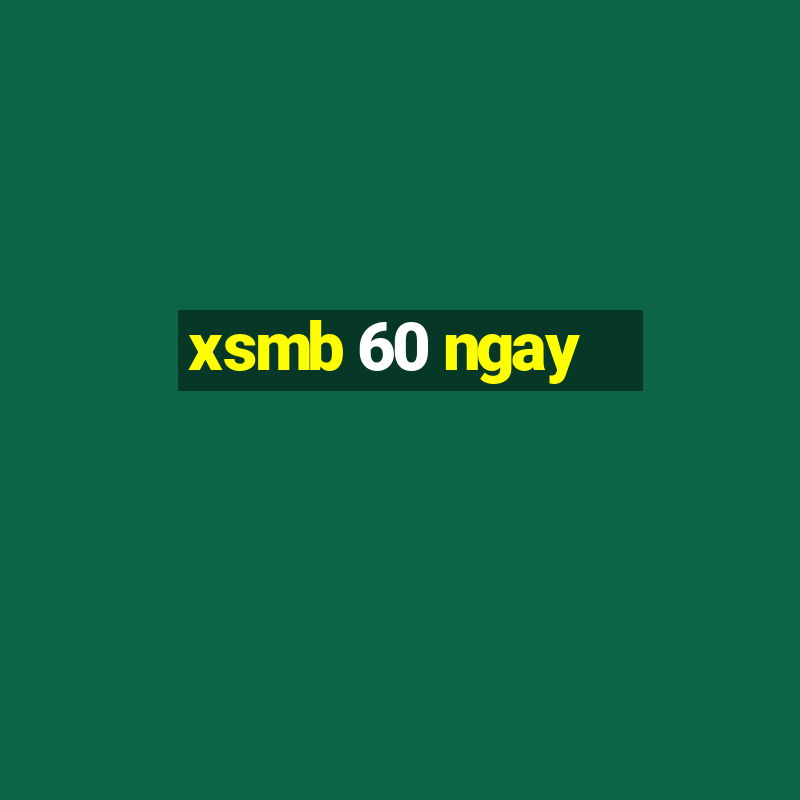 xsmb 60 ngay