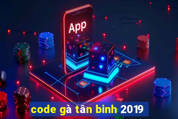 code gà tân binh 2019