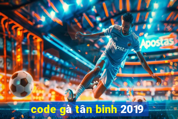 code gà tân binh 2019