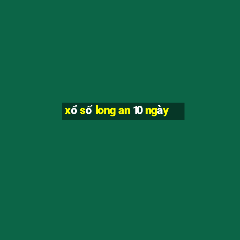 xổ số long an 10 ngày