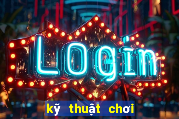 kỹ thuật chơi xì lát