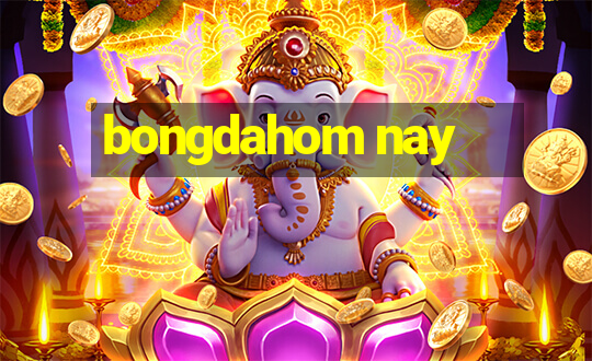 bongdahom nay