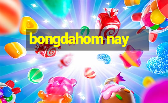 bongdahom nay