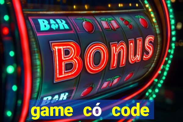 game có code trải nghiệm