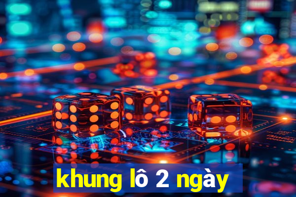 khung lô 2 ngày