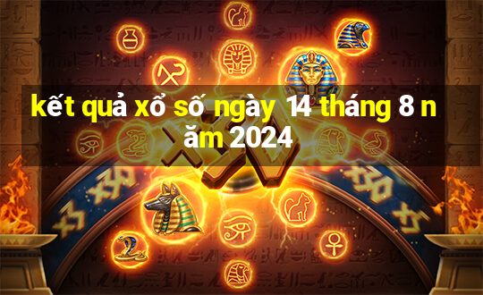 kết quả xổ số ngày 14 tháng 8 năm 2024