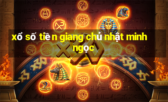 xổ số tiền giang chủ nhật minh ngọc