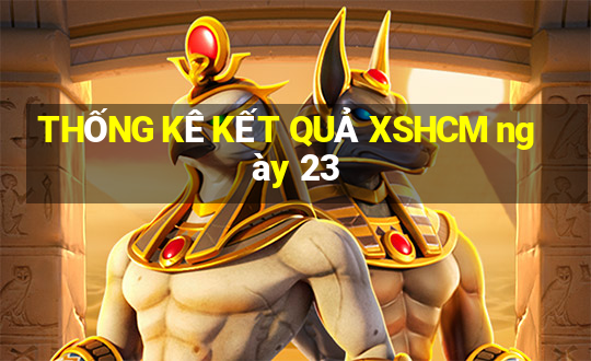 THỐNG KÊ KẾT QUẢ XSHCM ngày 23