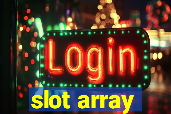 slot array