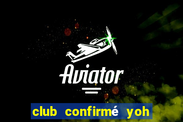 club confirmé yoh viral avis