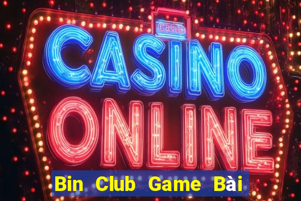 Bin Club Game Bài Chơi Với Bạn Bè