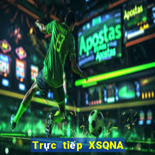 Trực tiếp XSQNA Chủ Nhật