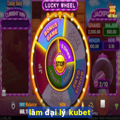 làm đại lý kubet