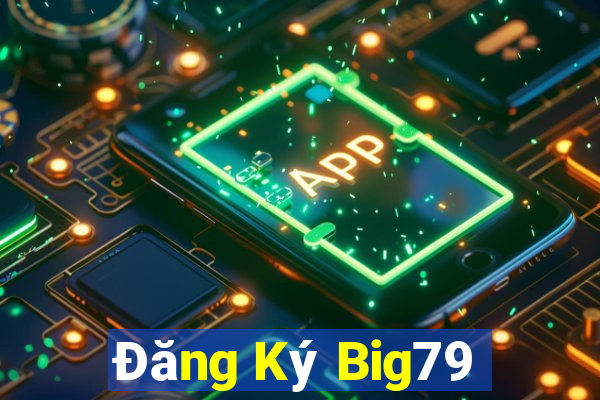 Đăng Ký Big79