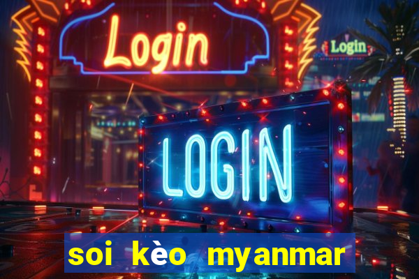 soi kèo myanmar và lào