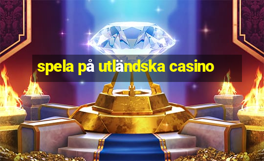 spela på utländska casino