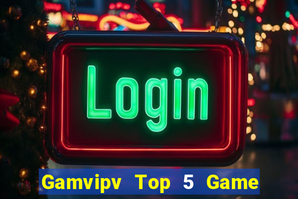 Gamvipv Top 5 Game Bài Đổi Thưởng