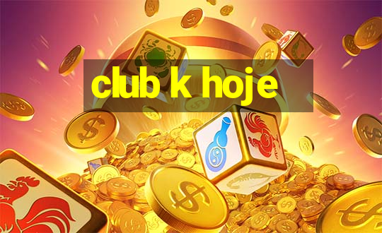 club k hoje