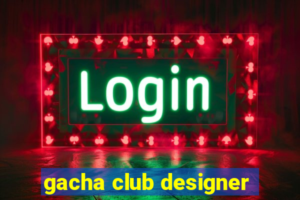 gacha club designer