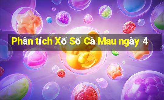 Phân tích Xổ Số Cà Mau ngày 4