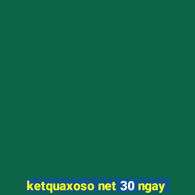 ketquaxoso net 30 ngay