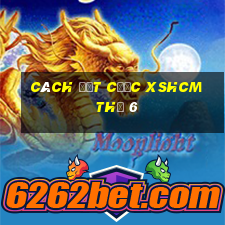 Cách đặt cược XSHCM Thứ 6