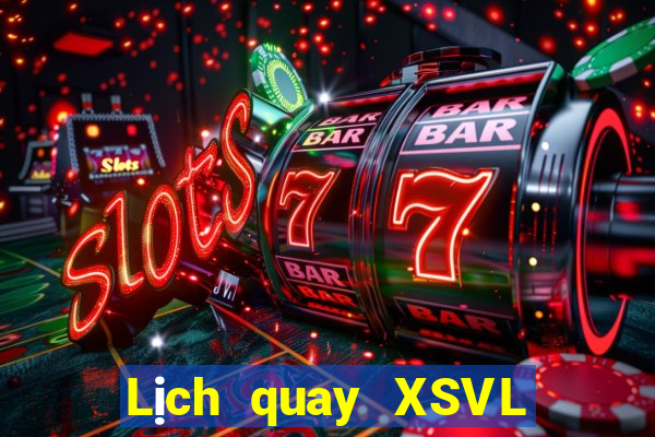 Lịch quay XSVL thứ bảy